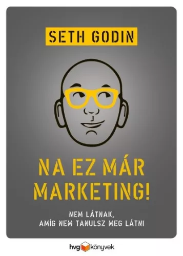 Na, ez már marketing! - Nem látnak, amíg nem tanulsz meg látni - Üzleti kommunikáció  témájú könyvek és olvasmányok