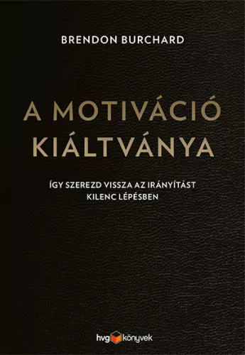 A motiváció kiáltványa - Így szerezd vissza az irányítást kilenc lépésben - Üzleti kommunikáció  témájú könyvek és olvasmányok