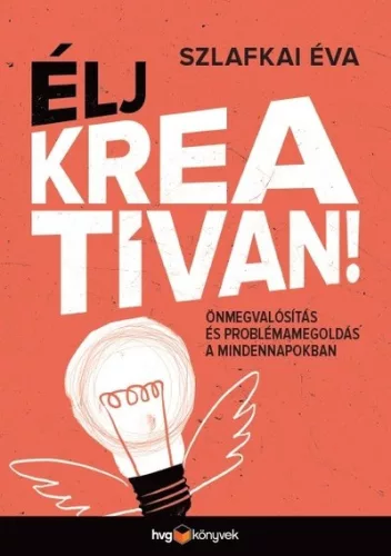 ÉLJ KREATÍVAN! - Önmegvalósítás és problémamegoldás a mindennapokban - Pszichológia  témájú könyvek és olvasmányok