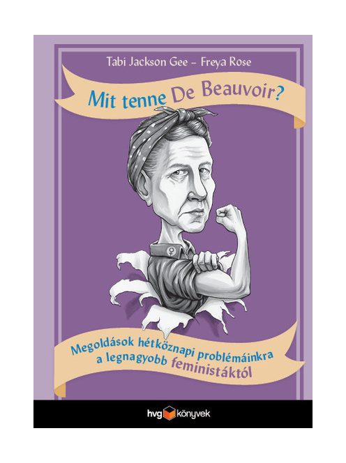 Mit tenne De Beauvoir? - Megoldások hétköznapi problémáinkra a legnagyobb feministáktól
