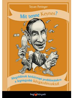   Mit tenne Keynes? - Megoldások hétköznapi problémáinkra a legnagyobb közgazdászoktól