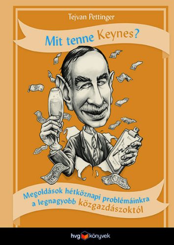 Mit tenne Keynes? - Megoldások hétköznapi problémáinkra a legnagyobb közgazdászoktól - Közgazdaságtan  témájú könyvek és olvasmányok