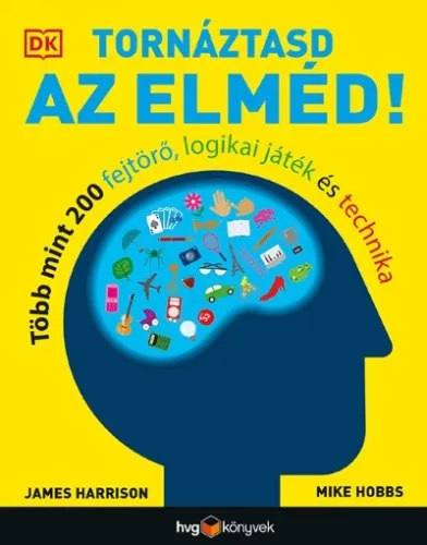 Tornáztasd az elméd! - Több mint 200 fejtörő, logikai játék és technika - Pszichológia  témájú könyvek és olvasmányok