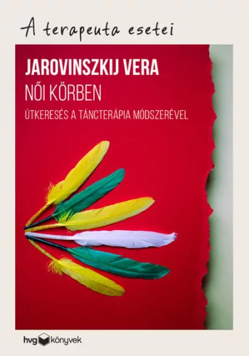 Női körben - Útkeresés a táncterápia módszerével /A terapeuta esetei - Pszichológia  témájú könyvek és olvasmányok