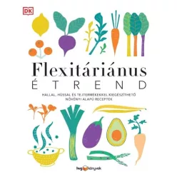 FLEXITÁRIÁNUS ÉTREND - Hallal, hússal és tejtermékekkel kiegészíthető növényi alapú receptek - Táplálkozás egészségtudatos életmódhoz kapcsolódó könyvek