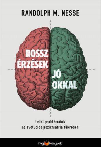 Rossz érzések jó okkal - Lelki problémáink az evolúciós pszichiátria tükrében - Pszichológia  témájú könyvek és olvasmányok