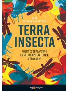   Terra Insecta - Miért csodálatosak és nélkülözhetetlenek a rovarok?