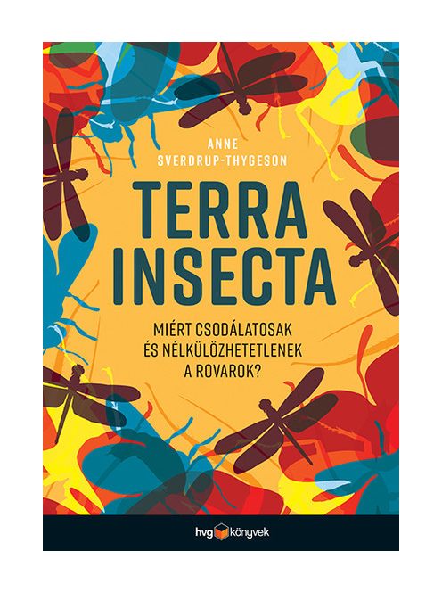 Terra Insecta - Miért csodálatosak és nélkülözhetetlenek a rovarok?