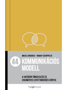   44 kommunikációs modell - A hatékony önkifejezés és eredményes együttműködés könyve
