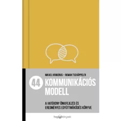   44 kommunikációs modell - A hatékony önkifejezés és eredményes együttműködés könyve