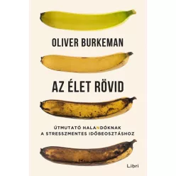   *Az élet rövid - Útmutató halandóknak a stresszmentes időbeosztáshoz