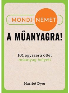   Mondj nemet a műanyagra! - 101 egyszerű ötlet műanyag helyett