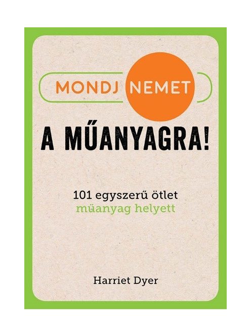 Mondj nemet a műanyagra! - 101 egyszerű ötlet műanyag helyett
