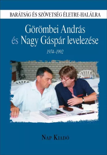 Barátság és szövetség életre-halálra - Görömbei András és Nagy Gáspár levelezése, 1974-1992 - Életrajz  témájú könyvek és olvasmányok
