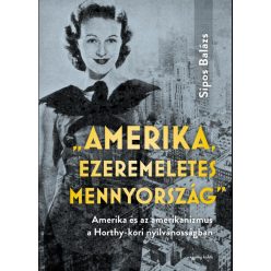   Amerika, ezeremeletes mennyország - Amerika és az amerikanizmus a Horthy-kori nyilvánosságban