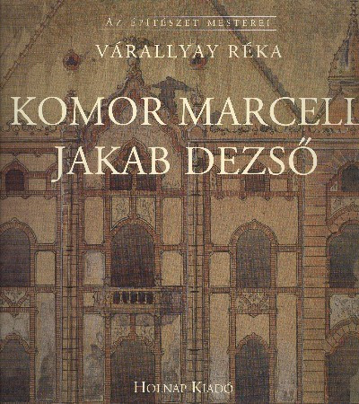 Komor Marcell - Jakab Dezső /Az építészet mesterei - Építészet  témájú könyvek és olvasmányok