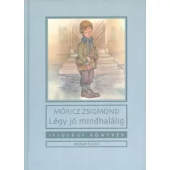 Légy jó mindhalálig /Ifjúsági könyvek - Diákoknak ajánlott, klasszikusok  témájú könyvek és olvasmányok