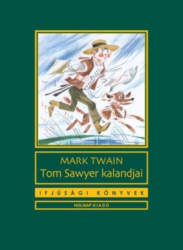 Tom Sawyer kalandjai - Ifjúsági könyvek (11. kiadás) - Diákoknak ajánlott, klasszikusok  témájú könyvek és olvasmányok