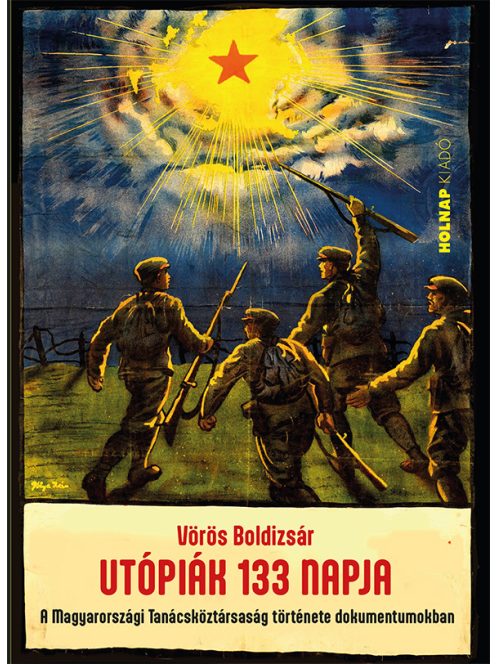 Utópiák 133 napja - A Magyarországi Tanácsköztársaság története dokumentumokban