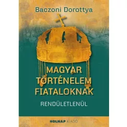 Magyar történelem fiataloknak - Ismeretterjesztő  témájú könyvek és olvasmányok