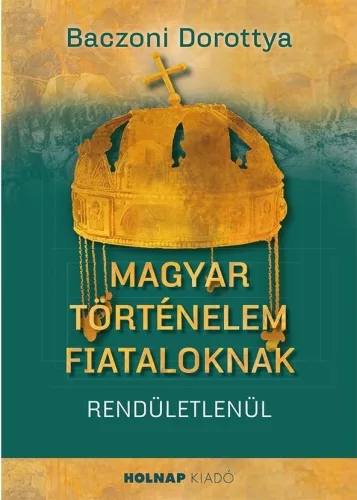 Magyar történelem fiataloknak - Ismeretterjesztő  témájú könyvek és olvasmányok