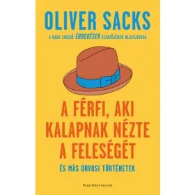 A férfi, aki kalapnak nézte a feleségét - és más orvosi történetek (6. kiadás) - Pszichológia  témájú könyvek és olvasmányok