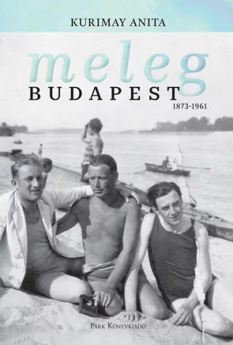 Meleg Budapest - 1873-1961 - Szociológia  témájú könyvek és olvasmányok