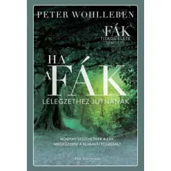 Ha a fák lélegzethez jutnának - Hogyan segíthetnek a fák megküzdeni a klímaváltozással? - Biológia, élővilág természetgyógyászati és alternatív szemléletű könyvek