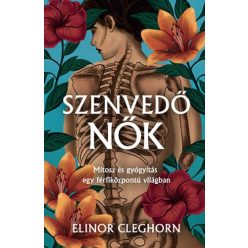   Szenvedő nők - Mítosz és gyógyítás egy férfiközpontú világban