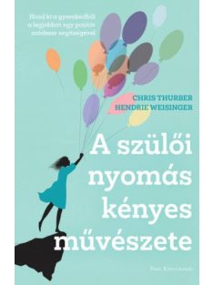   A szülői nyomás kényes művészete - Hozd ki a gyerekedből a legjobbat egy pozitív módszer segítségével