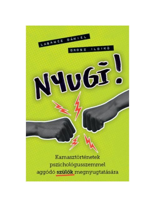 Nyugi! - Kamasztörténetek pszichológusszemmel aggódó szülők megnyugtatására