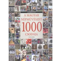 A magyar népművészet 1000 csodája - Művészet  témájú könyvek és olvasmányok