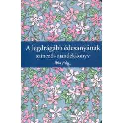 A legdrágább édesanyának /Színezős ajándékkönyv