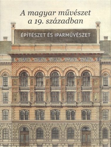A magyar művészet a 19. században - Építészet és iparművészet - Kultúra, művészet  témájú könyvek és olvasmányok