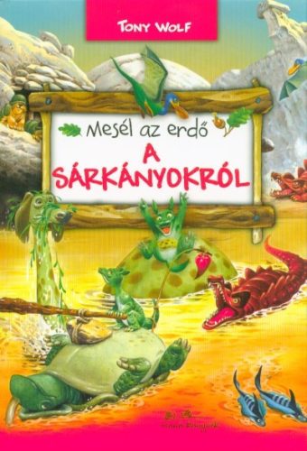 Mesél az erdő - A sárkányokról - Mesekönyvek, mesegyűjtemények mesék és fejlesztő könyvek gyermekeknek