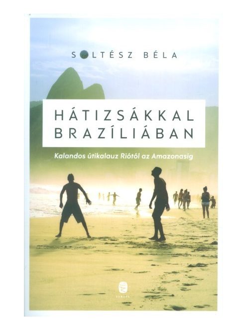 Hátizsákkal Brazíliában /Kalandos útikalauz Riótól az Amazonasig