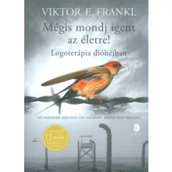 Mégis mondj igent az életre! /Logoterápia dióhéjban