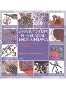   A gyönygyfűzés technikáinak enciklopédiája /Útmutató lépésről lépésre, inspiráló galériával