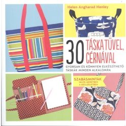 30 táska tűvel, cérnával /Gyorsan és könnyen elkészíthető táskák minden alkalomra - Kreativitás  témájú könyvek és olvasmányok