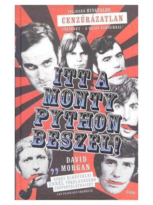 Itt a Monty Python beszél! /Teljesen hivatalos, cenzúrázatlan történet - a saját szavaikkal!