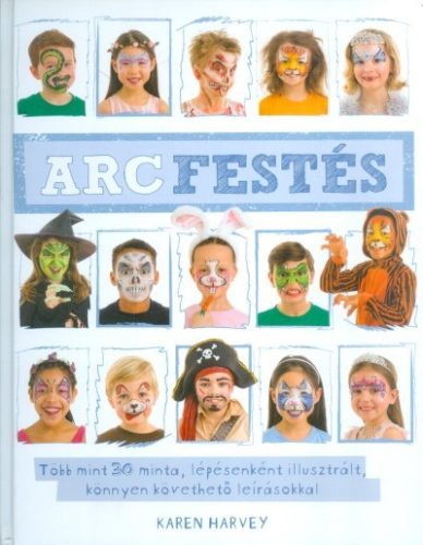 Arcfestés /Több mint 30 minta, lépésenként illusztrált, könnyen követhető leírásokkal - Kreativitás  témájú könyvek és olvasmányok