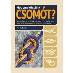 Hogyan kössünk csomót? /Hogyan azonosítsunk, kössünk és oldjunk meg több mint 80 alapvető csomót - Kreativitás  témájú könyvek és olvasmányok