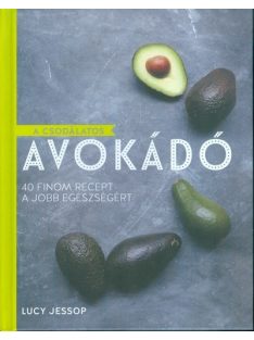   A csodálatos avokádó /40 finom recept a jobb egészségért