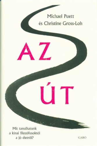 Az út /Mit tanulhatunk a kínai filozófusoktól a jó életről? - Filozófia  témájú könyvek és olvasmányok
