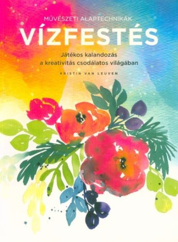 Művészeti alaptechnikák: Vízfestés - Játékos kalandozás a kreativitás csodálatos világában - Kreativitás  témájú könyvek és olvasmányok