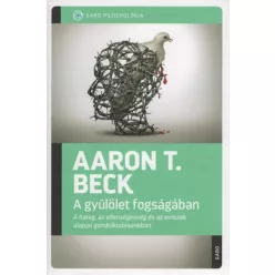 A gyűlölet fogságában - A harag, az ellenségesség és az erőszak alapjai gondolkodásunkban - Pszichológia  témájú könyvek és olvasmányok
