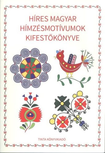 Híres magyar hímzésmotívumok kifestőkönyve - Kreativitás  témájú könyvek és olvasmányok