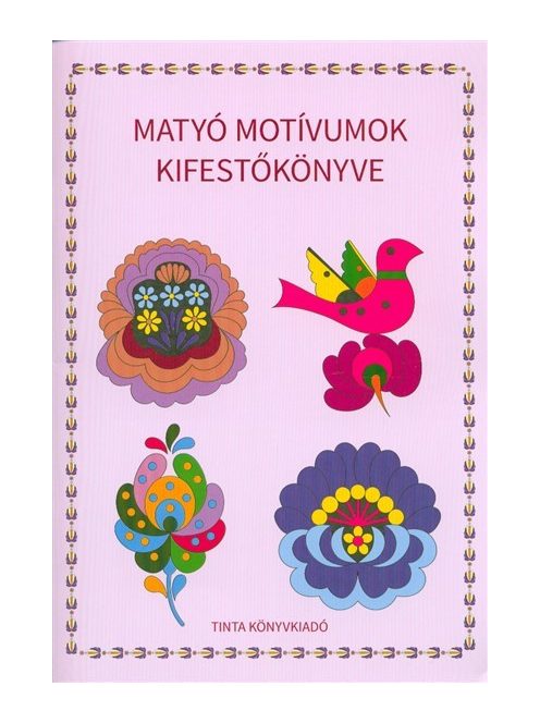 Matyó motívumok kifestőkönyve
