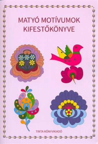 Matyó motívumok kifestőkönyve - Kreativitás  témájú könyvek és olvasmányok