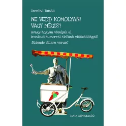 Ne vedd komolyan! Vagy mégis?